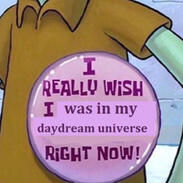 text: I really wish I was in my daydream universe right now !